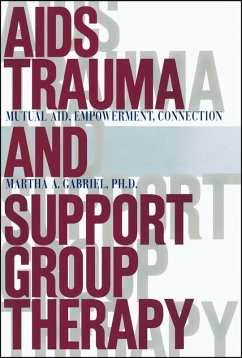 AIDS Trauma and Support Group Therapy (eBook, ePUB) - Gabriel, Martha A. AIDS Trauma and Support Group Therapy (eBook, ePUB) - Gabriel, Martha A.