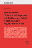 Sterben lernen: Christoph Schlingensiefs autobiotheatrale Selbstmodellierung im Angesicht des Todes (eBook, PDF)
