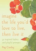 Imagine the Life You'd Love to Live, Then Live It (eBook, ePUB)