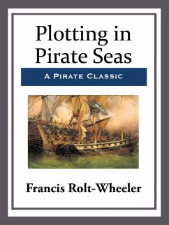 Plotting in Pirate Seas (eBook, ePUB) - Rolt-Wheeler, Francis