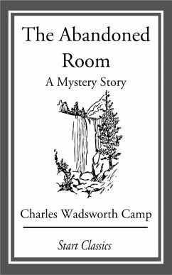 The Abandoned Room: A Mystery Story (eBook, ePUB) - Camp, Charles Wadsworth