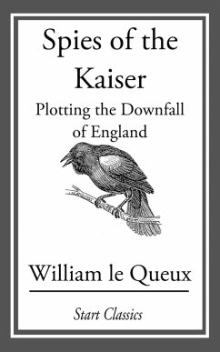 Spies of the Kaiser (eBook, ePUB) - Le Queux, William