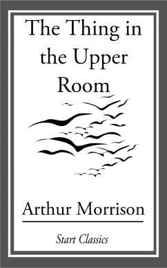 The Thing in the Upper Room (eBook, ePUB) - Morrison, Arthur
