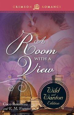 A ROOM WITH A VIEW: THE WILD & WANTON EDITION (eBook, ePUB) - Rousseau, Coco; Forster, E. M.