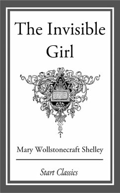 The Invisible Girl (eBook, ePUB) - Shelley, Mary Wollstonecraft