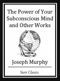 The Power of your Subconscious Mind and Other Works (eBook, ePUB)