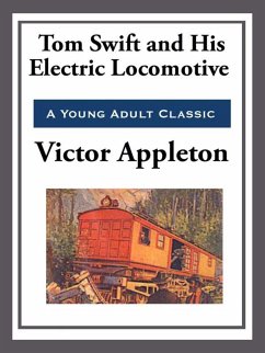 Tom Swift and His Electric Locomotive (eBook, ePUB) - Appleton, Victor