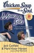 Chicken Soup for the Soul: Moms & Sons (eBook, ePUB) - Canfield, Jack; Hansen, Mark Victor; Newmark, Amy