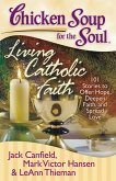Chicken Soup for the Soul: Living Catholic Faith (eBook, ePUB)