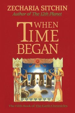 When Time Began (Book V) (eBook, ePUB) - Sitchin, Zecharia