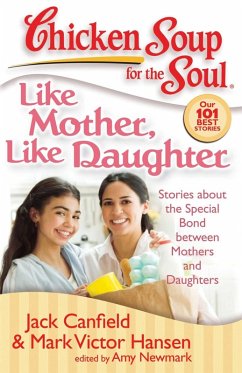 Chicken Soup for the Soul: Like Mother, Like Daughter (eBook, ePUB) - Canfield, Jack; Hansen, Mark Victor; Newmark, Amy