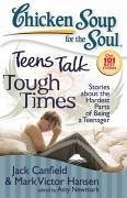 Chicken Soup for the Soul: Teens Talk Tough Times (eBook, ePUB) - Canfield, Jack; Hansen, Mark Victor; Newmark, Amy