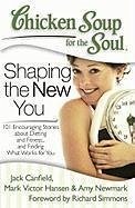 Chicken Soup for the Soul: Shaping the New You (eBook, ePUB) - Canfield, Jack; Hansen, Mark Victor; Newmark, Amy