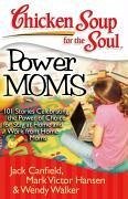 Chicken Soup for the Soul: Power Moms (eBook, ePUB) - Canfield, Jack; Hansen, Mark Victor; Walker, Wendy
