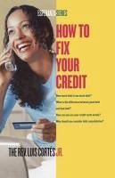 How to Fix Your Credit (eBook, ePUB) - Cortes, Luis; Mueller, Karin Price