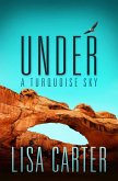 Under A Turquoise Sky (eBook, ePUB) Under A Turquoise Sky (eBook, ePUB)