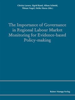 The Importance of Governance in Regional Labour Market Monitoring for Evidence-based Policy-Making (eBook, PDF) - Heike, Hoess; Larsen, Christa; Nagel, Tilman; Rand, Sigrid; Schmid, Alfons