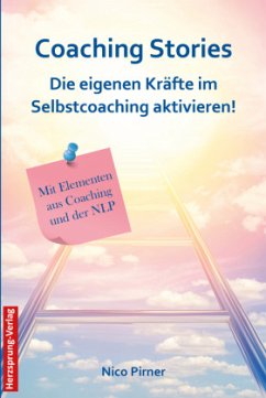 Coaching Stories - Die eigenen Kräfte im Selbstcoaching aktivieren! - Pirner, Nico