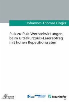Puls-zu-Puls-Wechselwirkungen beim Ultrakurzpuls-Laserabtrag mit hohen Repetitionsraten - Finger, Johannes-Thomas