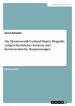 Die Hermeneutik Gerhard Maiers. Biografie, zeitgeschichtlicher Kontext und hermeneutische Hauptaussagen - Rümmler, David