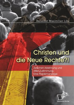 Christen und die Neue Rechte?! Zwischen Ablehnung und stiller Zustimmung. Eine Problemanzeige - Löw, Benedikt Maximilian