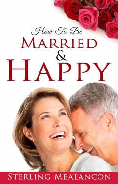 How to Be Married & Happy (eBook, ePUB) - Mealancon, Sterling