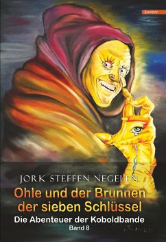 Ohle und der Brunnen der sieben Schlüssel: Die Abenteuer der Koboldbande (Band 8) (eBook, ePUB) - Negelen, Jork Steffen