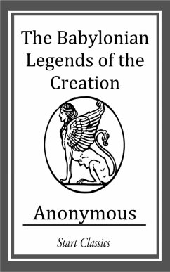 The Babylonian Legends of the Creatio (eBook, ePUB) - Anonymous