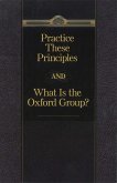Practice These Principles And What Is The Oxford Group (eBook, ePUB)