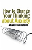 How to Change Your Thinking About Anxiety (eBook, ePUB)