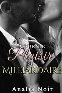 Pour le plaisir du Milliardaire (eBook, ePUB) - Noir, Analia