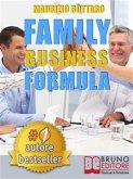 FAMILY BUSINESS FORMULA. Strategie Di Business Coaching Per Rilanciare L&quote;Azienda Di Famiglia e Garantire La Continuità Imprenditoriale (eBook, ePUB)