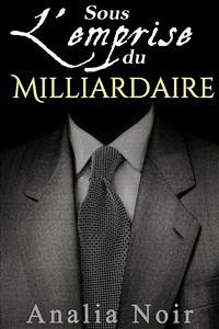 Sous L'Emprise du Milliardaire (Vol. 2) (eBook, ePUB) - Noir, Analia
