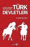 Altaylardan Kafkaslara Türk Devletleri - Ahmetbeyoglu, Ali