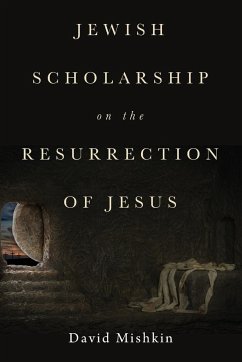 Jewish Scholarship on the Resurrection of Jesus - Mishkin, David