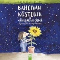 Bahcivan Köstebek ve Günebakan Cicegi - Berktay Özmen, Aysun