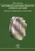 Lettere di Antonio Pizzuto a Felice Accame. Annotate e commentate dal destinatario Lettere di Antonio Pizzuto a Felice Accame. Annotate e commentate dal destinatario