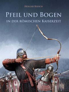 Pfeil und Bogen in der römischen Kaiserzeit - Riesch, Holger