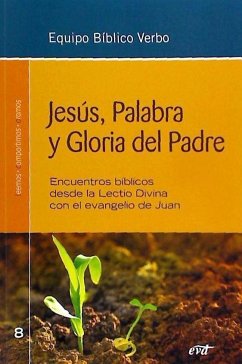 Jesús, palabra y gloria del padre : encuentros bíblicos desde la Lectio Divina con el evangelio de Juan - Equipo Bíblico CRB