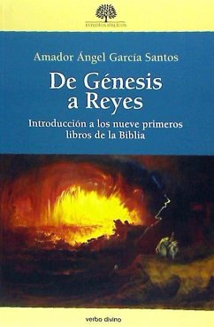 De Génesis a Reyes : introducción a los nueve primeros libros de la Biblia - García Santos, Amador Ángel