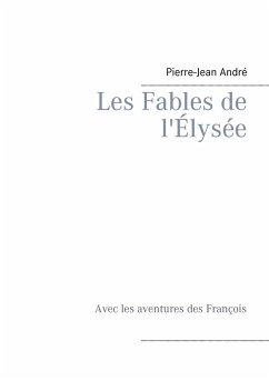 Les Fables de l'Élysée - André, Pierre-Jean