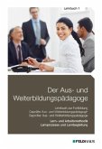 Lehrbuch 1 - Lern- und Arbeitsmethodik, Lernprozesse und Lernbegleitung / Der Aus- und Weiterbildungspädagoge