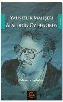 Yalnizlik Mahseri Alaeddin Özdenören - Aydogan, Mustafa