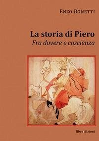 La storia di Piero. Fra dovere e coscienza Cover La storia di Piero. Fra dovere e coscienza