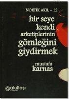 Bir Seye Kendi Arketiplerinin Gömlegini Giydirmek - Karnas, Mustafa