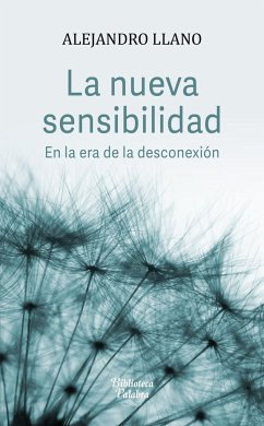 La nueva sensibilidad : en la era de la desconexión - Llano, Alejandro