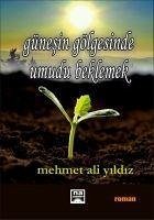 Günesin Gölgesinde Umudu Beklemek - Ali Yildiz, Mehmet