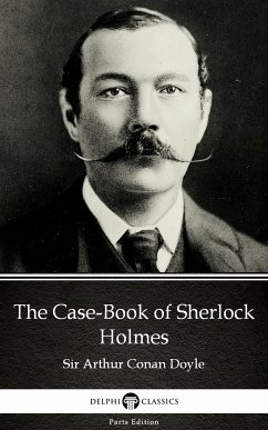 The Case-Book of Sherlock Holmes by Sir Arthur Conan Doyle (Illustrated) (eBook, ePUB) - Sir Arthur Conan Doyle