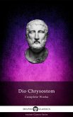 Delphi Complete Works of Dio Chrysostom - 'The Discourses' (Illustrated) (eBook, ePUB)