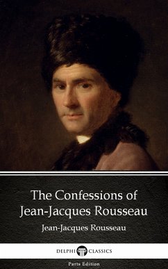 The Confessions of Jean-Jacques Rousseau by Jean-Jacques Rousseau (Illustrated) (eBook, ePUB) - Jean-Jacques Rousseau